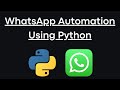 WhatsApp Automation Using Python | WhatsApp Bot | Python Automation