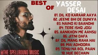 Best Of Yasser Desai | 10 Hit Songs | Yasser Desai Songs | Latest Bollywood Romantic Songs | Jukebox