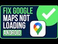 GOOGLE MAPS NOT LOADING ANDROID [FIXED] | Fix Google Maps Not Working Android