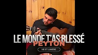 Cantique vie et lumière - le monde t’as blessé - Peyton