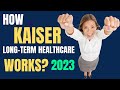 How Kaiser Long-Term Healthcare Works? (2023)