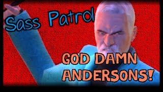 Sass Patrol: GOD DAMN ANDERSONS!