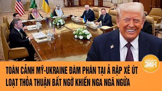 Toàn cảnh Mỹ-Ukraine đàm phán tại Ả Rập Xê Út: Loạt thỏa thuận bất ngờ khiến Nga ngã ngửa