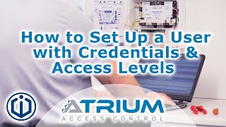 How to set up a user with credentials and access levels | ATRIUM Online Access Control