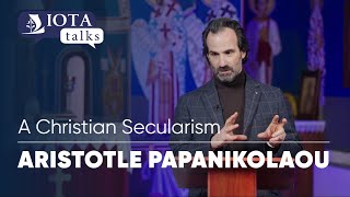 IOTA TALK: A Christian Secularism | Aristotle Papanikolaou