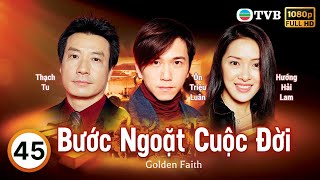 Phim TVB Bước Ngoặt Cuộc Đời (Golden Faith) tập 45/45 | La Gia Lương, Tuyên Huyên | 2002