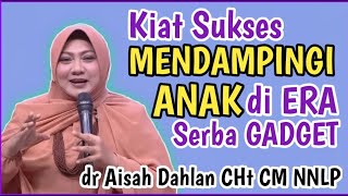 dr Aisah Dahlan CHt -  Cara Mendidik Anak diera digital Milenial dan Globalisasi | dr Aisyah Dahlan