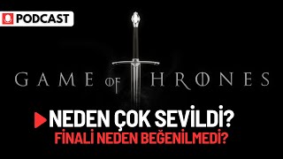 GAME OF THRONES - Neden Çok Sevdik ve Sonunda Nefret Ettik?