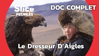 Mongolie : Dresser des Aigles pour Sauver ses Troupeaux | SLICE PEUPLES | DOC COMPLET