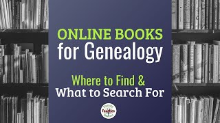10 Websites to Find Your Ancestors in Digitized Genealogy Books Online