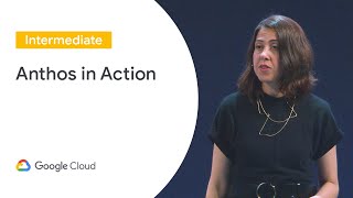 Anthos in Action (Cloud Next ‘19 UK)