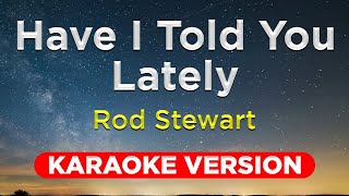 HAVE I TOLD YOU LATELY - Rod Stewart (KARAOKE VERSION with lyrics)  || Music Asher