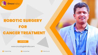 Role of robotic surgery in cancer treatment | OncoIndia | Dr. Shivakumar Uppala.