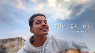 Tum Se Hi - Jab We Met | Cover by Ayush Panda