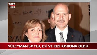 Bakan Süleyman Soylu, Eşi ve Kızı Korona Oldu