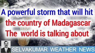 A powerful storm that will hit the country of Madagascar.The  world is talking about