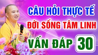 Vấn Đáp 30 - Thầy giải đáp câu hỏi thực tế đời sống tâm linh - Thầy Thích Đạo Thịnh