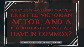 What Does a Vampire Count, a Knighted Victorian Actor, and a Bloodthirsty Prince Have In Common?