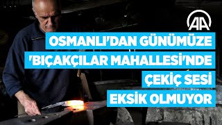 Osmanlı'dan günümüze 'Bıçakçılar Mahallesi'nde çekiç sesi eksik olmuyor