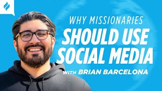 6 Reasons Missionaries Should Use Social Media with Brian Barcelona