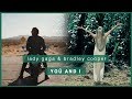 lady gaga & bradley cooper | yoü and I