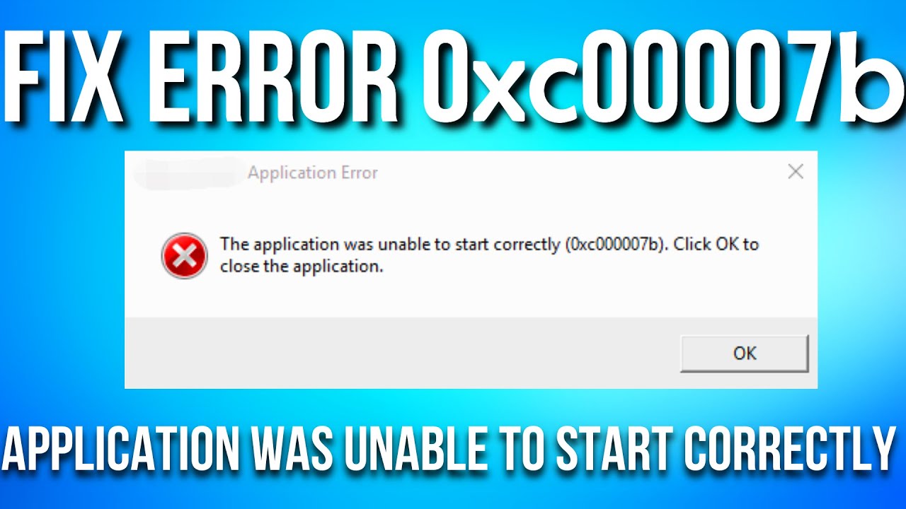 How To Fix Error 0xc00007b The Application Was Unable To Start ...