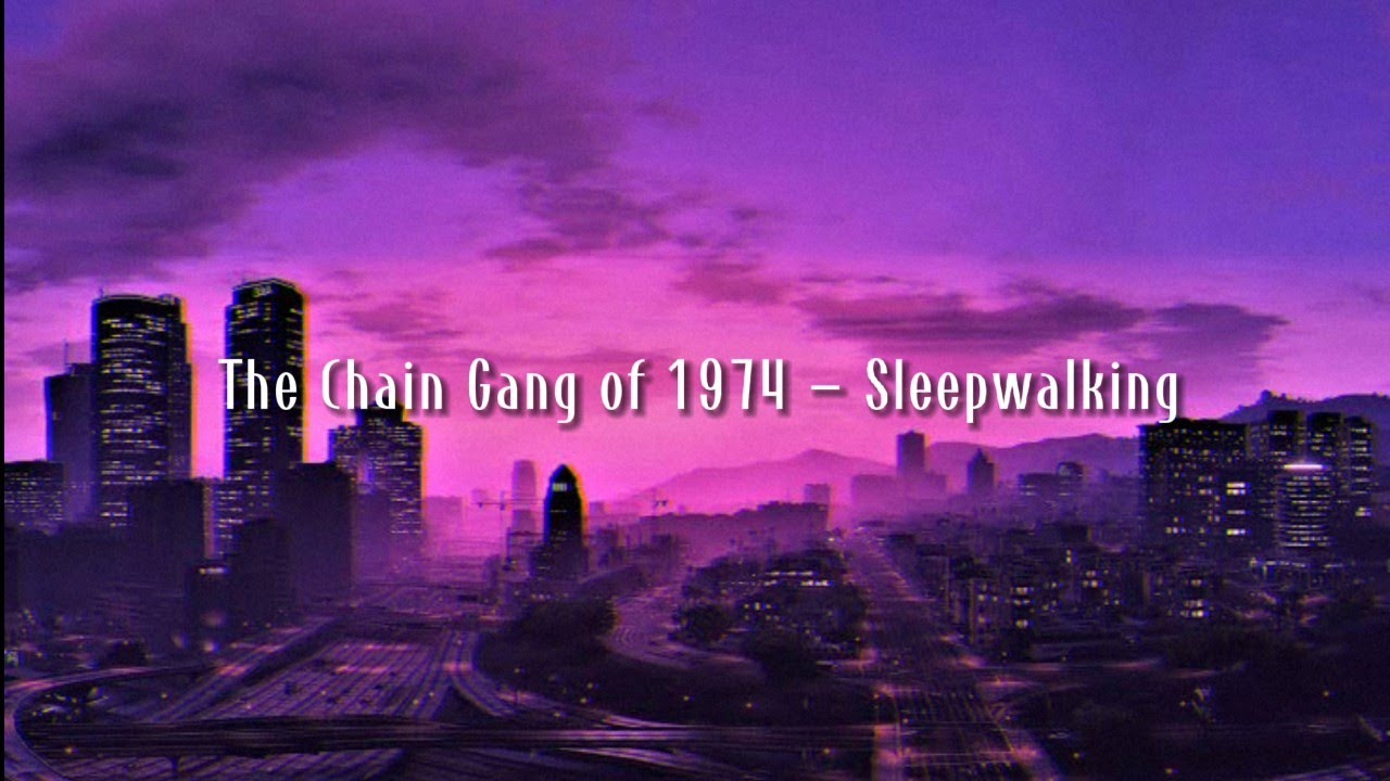 The Chain Gang Of 1974 Sleepwalking Legendado Pt Br Youtube Music