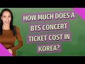 How much does a BTS concert ticket cost in Korea?