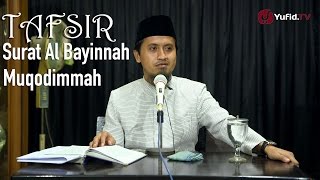 Kajian Tafsir Al Quran: Tafsir Surat Al-Bayinnah Muqodimmah - Ustadz Abdullah Zaen, MA