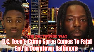 D.C. Teen’s Crime Spree Comes To Fatal End In Downtown Baltimore