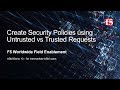 This video is no longer current: Create Security Policies using Untrusted vs Trusted Requests