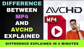 Difference Between AVCHD and MP4: MP4 vs AVCHD Explained in 2 Minutes