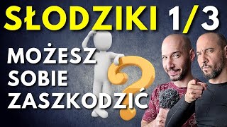 Słodziki 1/3 - szkodliwość słodzików 🌀🌀👍