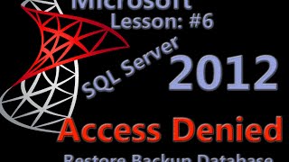 Microsoft SQL Server Management Studio 2012 Lesson #6 - Restore Backup Database - Access Denied