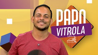 🎙️ Papo Vitrola