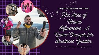 🤹‍♀️The Rise of Virtual Influencers: A Game-Changer for Business Growth
