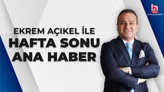 Ekrem Açıkel ile Hafta Sonu Ana Haber (31 Ağustos 2024)