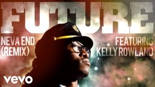 Future - Neva End (Remix) (audio) ft. Kelly Rowland