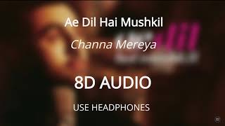 Channa Mereya (8D AUDIO 🎧) - Ae Dil Hai Mushkil