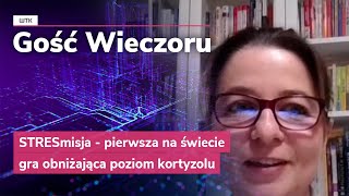 Gość Wieczoru WTK: STRESmisja - pierwsza na świecie gra obniżająca poziom kortyzolu