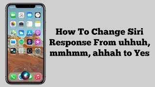 How to fix Siri says uhhah, mmhmm, ahhah instead of "Yes" - change Siri response