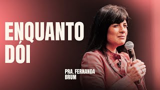 PRA FERNANDA BRUM | ENQUANTO DÓI