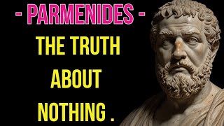 Parmenides: THE TRUTH ABOUT NOTHING .