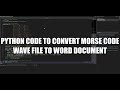 Python code to convert Morse code wave file to word document