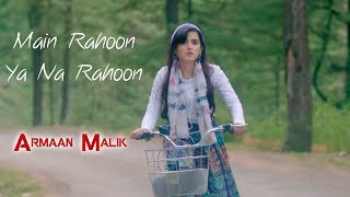 Main Rahoon Ya Na Rahoon | Armaan Malik | ft. Shirley Setia