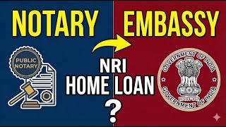 NRI Home Loan document notarized from public notary or attestation from Indian Embassy