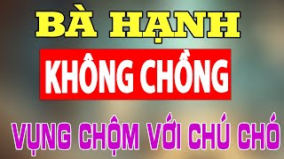 Bà hạnh và con chó |chuyện  khó nói