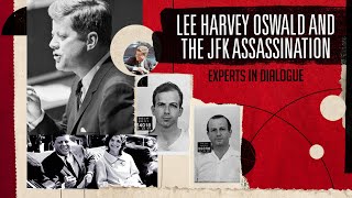 Lee Harvey Oswald and the JFK Assassination: Experts in Dialogue