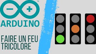 Faire un Feu Tricolore | ARDUINO #7