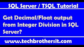 Get Decimal/Float output from Integer Division in SQL Server - SQL Server Tutorial